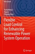 Flexible Load Control for Enhancing Renewable Power System Operation di Yuanzheng Li, Yang Li, Zhigang Zeng edito da SPRINGER NATURE