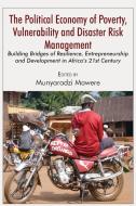 The Political Economy of Poverty, Vulnerability and Disaster Risk Management: Building Bridges of Resilience, Entreprene di Munyaradzi Mawere edito da LANGAA RPCIG