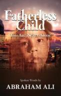 Fatherless Child: You Are Never Alone di Abraham Ali edito da FRONTLINE