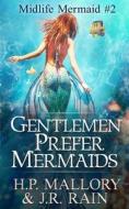 Gentlemen Prefer Mermaids di Mallory H.P. Mallory, Rain J.R. Rain edito da Independently Published