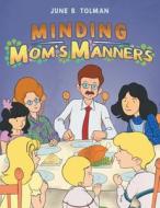 Minding Mom's Manners di June B. Tolman edito da Writers Republic LLC