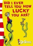 Did I Ever Tell You How Lucky You Are? di Dr. Seuss edito da HarperCollins Publishers