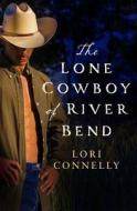 The Lone Cowboy of River Bend di Lori Connelly edito da HarperCollins Publishers