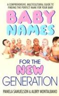 Baby Names for the New Generation: A Comprehensive, Mulitcultural Guide to Finding the Perfect Name for Your Baby di Pamela Samuelson, Albry Montalbano edito da Avon Books