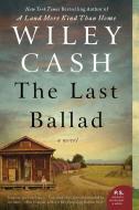 The Last Ballad di Wiley Cash edito da WILLIAM MORROW