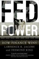 Fed Power: How Finance Wins di Lawrence Jacobs, Desmond King edito da OXFORD UNIV PR
