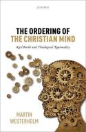 The Ordering of the Christian Mind di Martin Westerholm edito da OUP Oxford