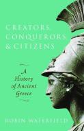 Creators, Conquerors, And Citizens di Robin Waterfield edito da Oxford University Press