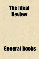 The Ideal Review di Unknown Author, Books Group edito da General Books Llc
