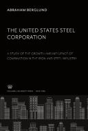 The United States Steel Corporation di Abraham Berglund edito da Columbia University Press