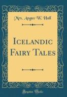 Icelandic Fairy Tales (Classic Reprint) di Angus W. Hall edito da Forgotten Books