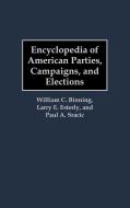 Encyclopedia of American Parties, Campaigns, and Elections di William C. Binning, Larry E. Esterly, Paul A. Sracic edito da Greenwood Publishing Group