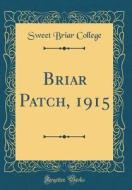 Briar Patch, 1915 (Classic Reprint) di Sweet Briar College edito da Forgotten Books