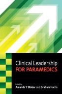 Clinical Leadership for Paramedics di Amanda Blaber edito da McGraw-Hill Education