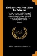 The Itinerary Of John Leland The Antiquary di John Leland, Roger Gale, Robert Plot edito da Franklin Classics Trade Press