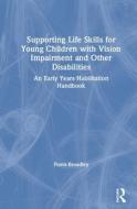 Supporting Life Skills For Young Children With Vision Impairment And Other Disabilities di Fiona Broadley edito da Taylor & Francis Ltd