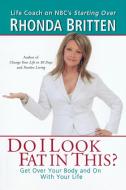 Do I Look Fat in This?: Get Over Your Body and on with Your Life di Rhonda Britten edito da PERIGEE BOOKS