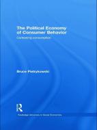 The Political Economy of Consumer Behavior di Bruce (University of Michigan Dearborn Pietrykowski edito da Taylor & Francis Ltd