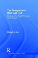 The Emergence of Rock and Roll di Mitchell K. (Central Michigan University Hall edito da Taylor & Francis Ltd