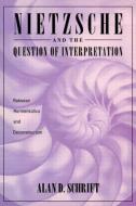 Nietzsche and the Question of Interpretation di Alan Schrift edito da Routledge