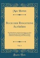 Buch Der Ringsteine Alfârâbis, Vol. 1: Neu Bearbeitet Und Mit Auszügen Aus Dem Kommentar Des Emir Ismail El Fârânî Erläutert; Einleitung Und ÜBersetzu di Max Horten edito da Forgotten Books