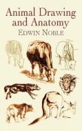 Animal Drawing and Anatomy di Edwin Noble, Art Instruction edito da DOVER PUBN INC