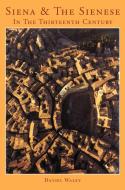 Siena and the Sienese in the Thirteenth Century di Daniel Philip Waley edito da Cambridge University Press