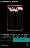 Kierkegaard and Theology di Murray Rae edito da Bloomsbury Publishing PLC