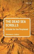 The Dead Sea Scrolls: A Guide For The Perplexed di Matthew A Collins edito da Bloomsbury Publishing Plc