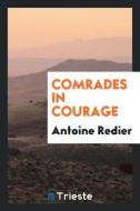 Comrades in Courage di Antoine Redier edito da LIGHTNING SOURCE INC