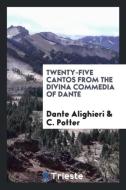 Twenty-Five Cantos from the Divina Commedia of Dante di Dante Alighieri, C. Potter edito da LIGHTNING SOURCE INC