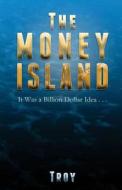 The Money Island di Troy edito da Larry Czerwonka Company