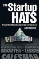 The Startup Hats: Master the Many Roles of the Entrepreneur di David Gardner edito da Freebooksy Presss