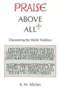 Praise Above All di A. M. Allchin edito da University of Wales Press