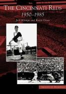 The:  Cincinnati Reds: 1950-1985 di Jack Klumpe, Kevin Grace edito da ARCADIA PUB (SC)