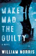 Make Mad the Guilty di William Norris edito da SYNERGEBOOKS