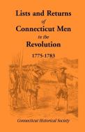 Lists and Returns of Connecticut Men in the Revolution, 1775-1783 di Connecticut Historical Society Staff edito da Heritage Books Inc.