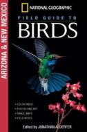National Geographic Field Guide to Birds: Arizona and New Mexico di Jonathan K. Alderfer edito da NATL GEOGRAPHIC SOC