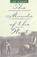 Minds of the West: Ethnocultural Evolution in the Rural Middle West, 1830-1917 di Jon Gjerde edito da University of North Carolina Press