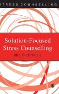 Solution-Focused Stress Counselling di Bill O'Connell edito da SAGE Publications Ltd
