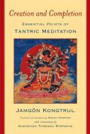 Creation & Completion: Essential Points of Tantric Meditation di Jamgon Kongtrul edito da Wisdom Publications,U.S.