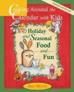 Cooking Around the Calendar with Kids - Holiday and Seasonal Food and Fun di Amy Houts edito da Images Unlimited Publishing