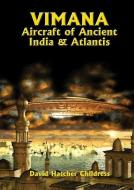 Vimana Aircraft of Ancient India and Atlantis di David Hatcher Childress edito da Adventures Unlimited Press