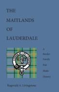 The Maitlands Of Lauderdale di Rognvald A. Livingstone edito da Livingstone Media Ltd