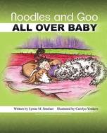 Noodles and Goo: All Over Baby di Lynne M. Smelser Ph. D. edito da Three Socks Publishing