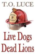 Live Dogs, Dead Lions di T. O. Luce edito da River Canyon Press