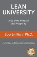 Lean University: A Guide to Renewal and Prosperity di Bob Emiliani edito da Center for Lean Business Management, LLC