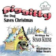 Diggitty the Dog Saves Christmas di Susan Keene edito da Fun 4 Kids Publishing
