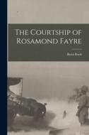 The Courtship of Rosamond Fayre [microform] di Berta Ruck edito da LIGHTNING SOURCE INC