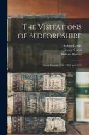 The Visitations of Bedfordshire: Annis Domini 1566, 1582, and 1634 di William Harvey, Robert Cooke, George Owen edito da LEGARE STREET PR